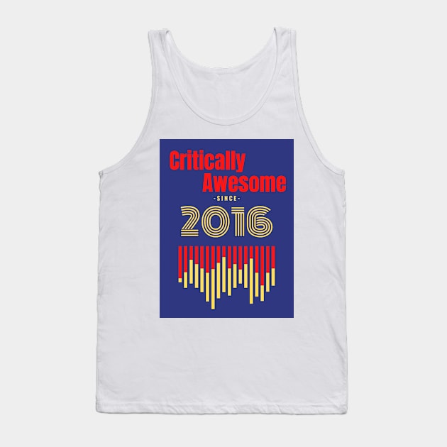 Critically Awesome since 2016 Tank Top by criticallyawesome